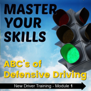 New Driver Training - Master Your Skills - ABC's of Defensive Driving