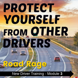 New Driver Training - Module 3 - Protect Yourself from Other Drivers - Road Rage