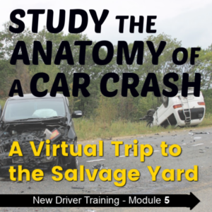 New Driver Training - Module 5 - Study the Anatomy of a Car Crash - A Virtual Trip to the Salvage Yard